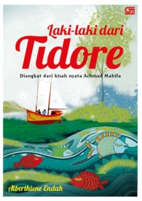 laki-laki dari tidore, diangkat dari kisah nyata achmad Mahifa