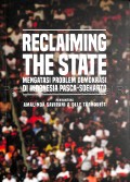 Reclaiming the state : mengatasi problem demokrasi di Indonesia pasca-Soeharto