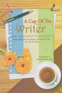 A cup of tea for writer : kisah-kisah inspiratif penyemangat hati