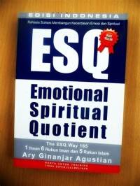 Rahasia sukses membangun kecerdasan emosi dan spiritual ESQ (emotional spiritual quotient)