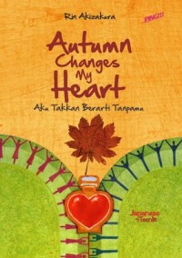 autumn change my heart, aku takkan berarti tanpamu