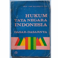 Hukum tata negara Indonesia :dasar-dasarnya