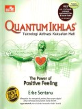 Quantum ikhlas : teknologi aktivasi kekuatan hati : the power of positive feeling