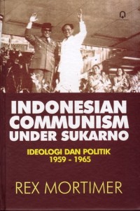 Indonesian communism under Sukarno : ideology and politics, 1959-1965