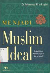 Menjadi muslim ideal : pribadi islami menurut Al-Quran dan As-Sunnah