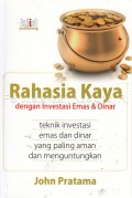 Rahasia kaya dengan investasi emas & dinar : teknik investasi emas dan dinar yang paling aman dan menguntungkan