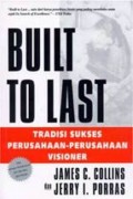 Built to last : tradisi sukses perusahaan-perusahaan visioner